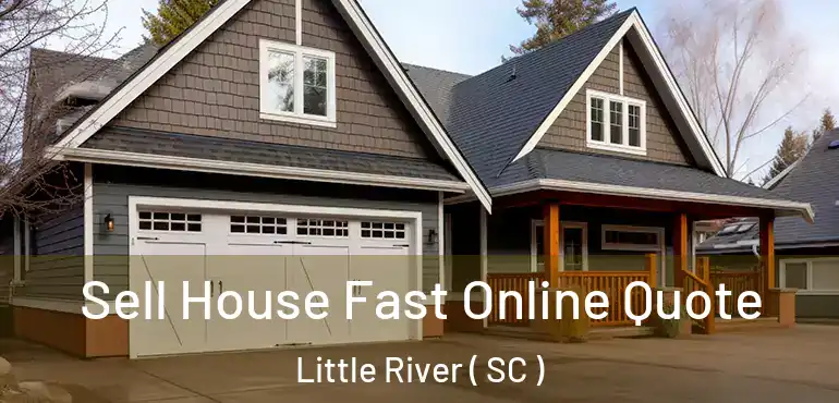  Sell House Fast Online Quote Little River ( SC )