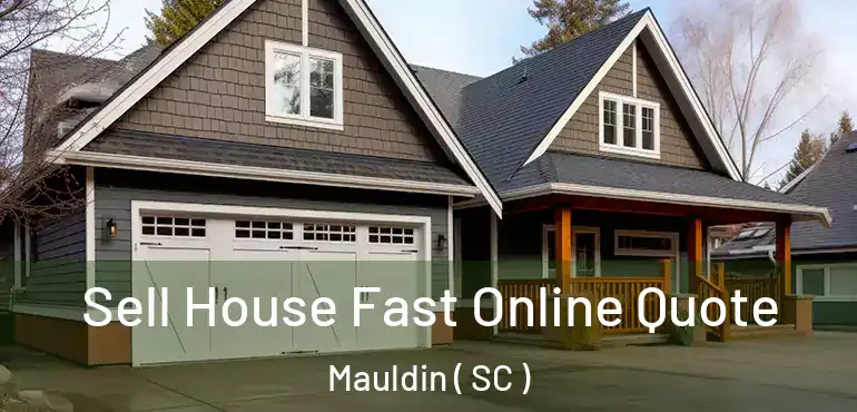  Sell House Fast Online Quote Mauldin ( SC )