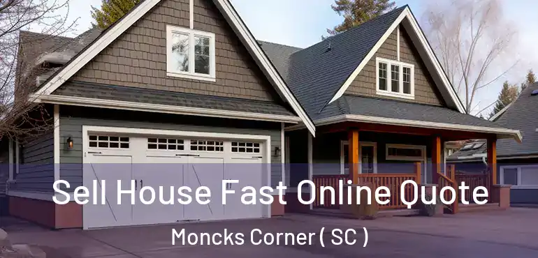  Sell House Fast Online Quote Moncks Corner ( SC )
