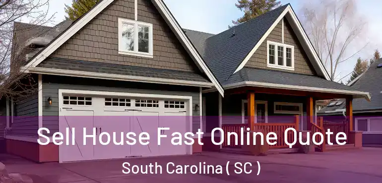  Sell House Fast Online Quote South Carolina ( SC )