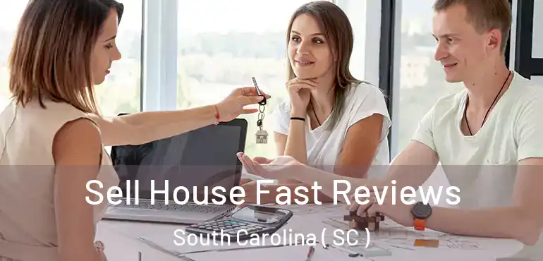  Sell House Fast Reviews South Carolina ( SC )