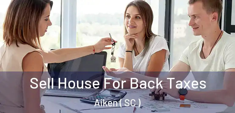  Sell House For Back Taxes Aiken ( SC )
