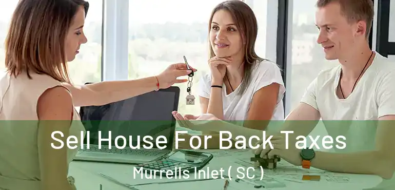  Sell House For Back Taxes Murrells Inlet ( SC )