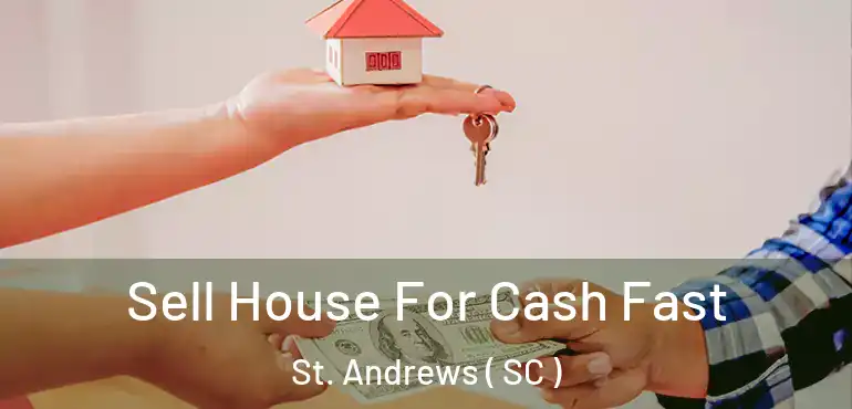  Sell House For Cash Fast St. Andrews ( SC )