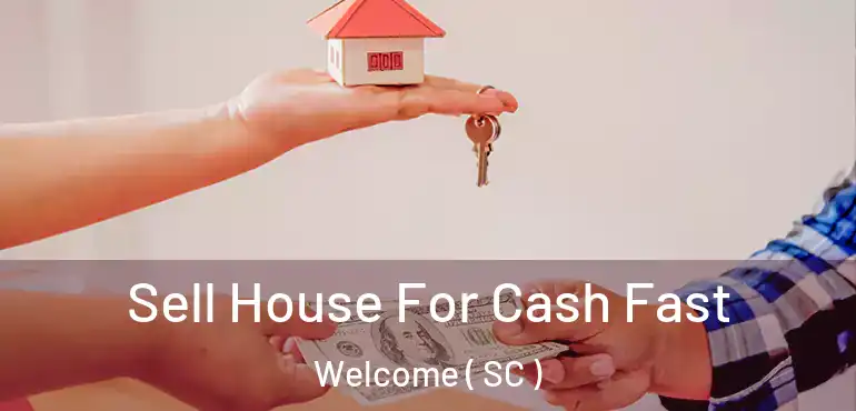  Sell House For Cash Fast Welcome ( SC )
