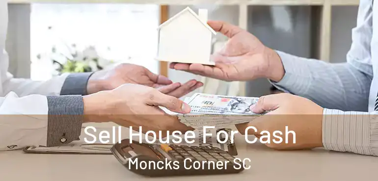  Sell House For Cash Moncks Corner SC