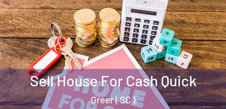  Sell House For Cash Quick Greer ( SC )