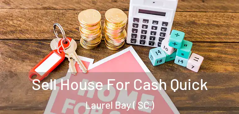  Sell House For Cash Quick Laurel Bay ( SC )
