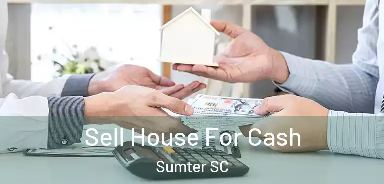  Sell House For Cash Sumter SC