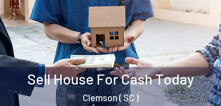  Sell House For Cash Today Clemson ( SC )