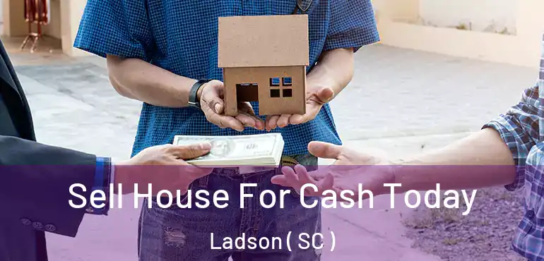  Sell House For Cash Today Ladson ( SC )