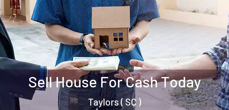  Sell House For Cash Today Taylors ( SC )