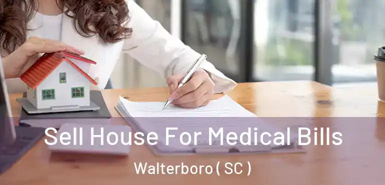  Sell House For Medical Bills Walterboro ( SC )