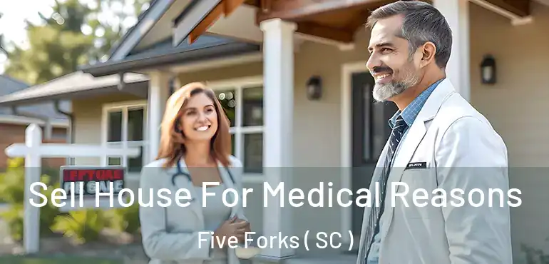  Sell House For Medical Reasons Five Forks ( SC )