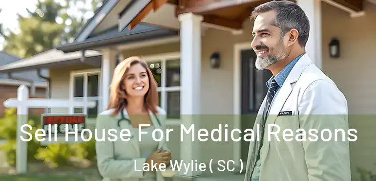  Sell House For Medical Reasons Lake Wylie ( SC )