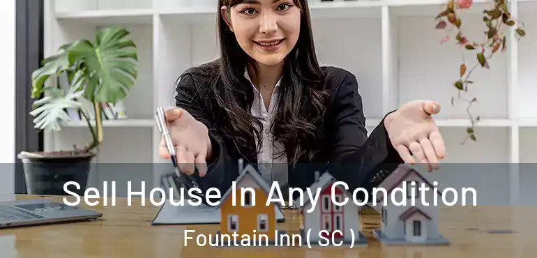  Sell House In Any Condition Fountain Inn ( SC )