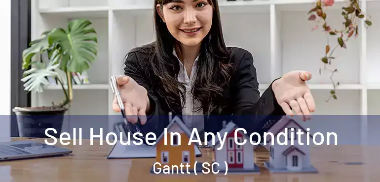  Sell House In Any Condition Gantt ( SC )
