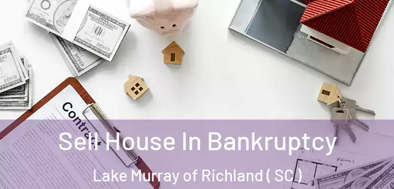  Sell House In Bankruptcy Lake Murray of Richland ( SC )