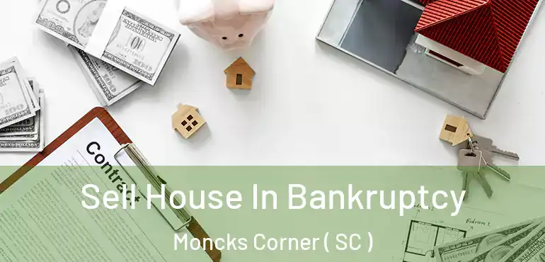  Sell House In Bankruptcy Moncks Corner ( SC )