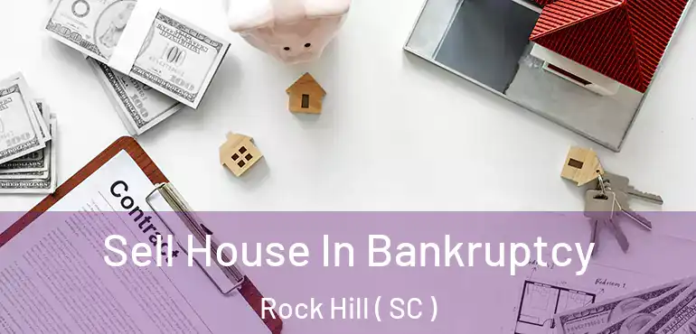  Sell House In Bankruptcy Rock Hill ( SC )