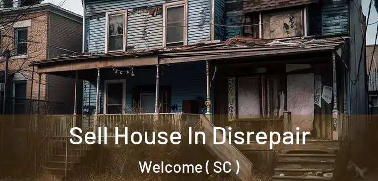  Sell House In Disrepair Welcome ( SC )