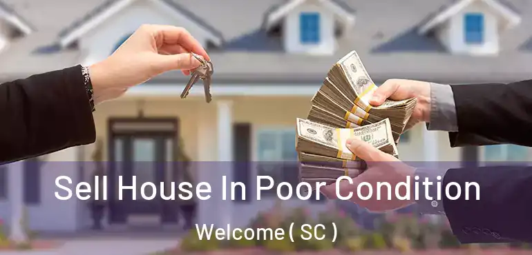  Sell House In Poor Condition Welcome ( SC )