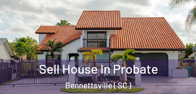  Sell House In Probate Bennettsville ( SC )