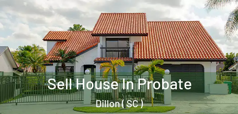  Sell House In Probate Dillon ( SC )