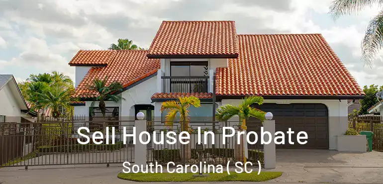  Sell House In Probate South Carolina ( SC )