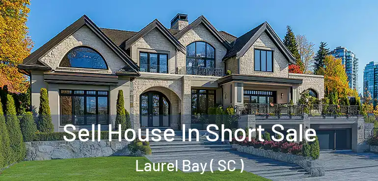  Sell House In Short Sale Laurel Bay ( SC )