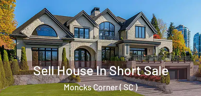  Sell House In Short Sale Moncks Corner ( SC )