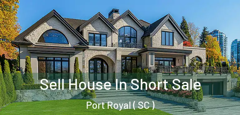  Sell House In Short Sale Port Royal ( SC )