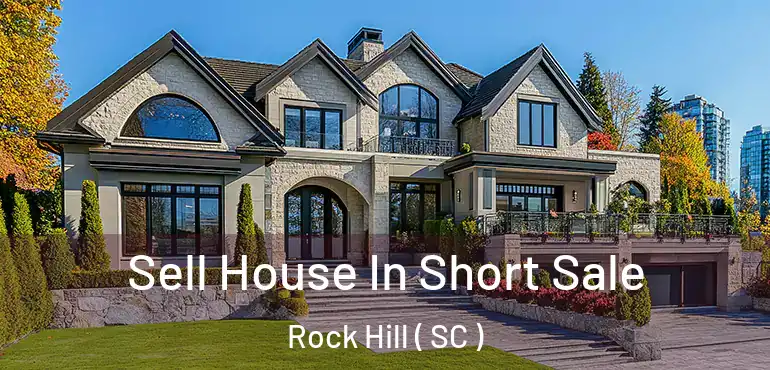  Sell House In Short Sale Rock Hill ( SC )