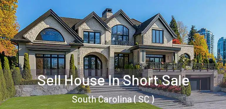  Sell House In Short Sale South Carolina ( SC )
