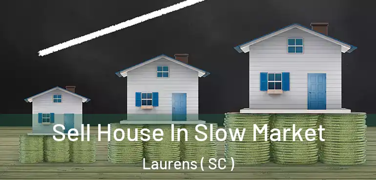  Sell House In Slow Market Laurens ( SC )