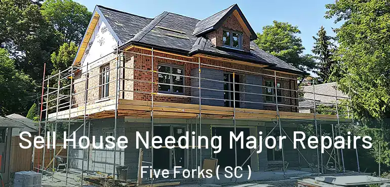  Sell House Needing Major Repairs Five Forks ( SC )