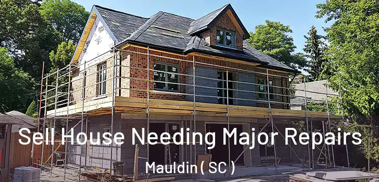  Sell House Needing Major Repairs Mauldin ( SC )
