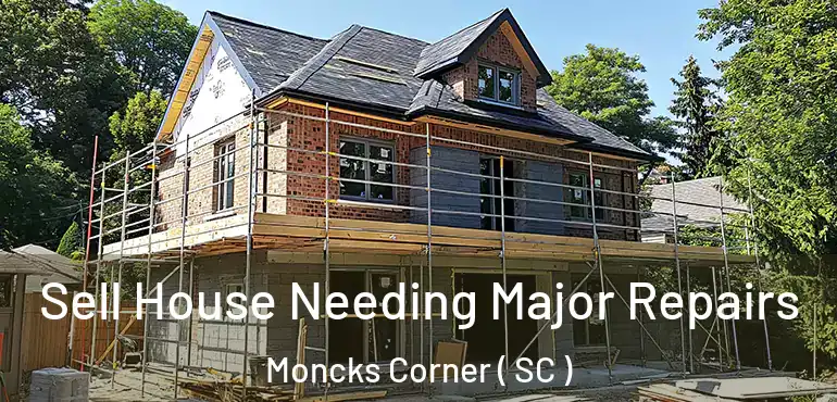  Sell House Needing Major Repairs Moncks Corner ( SC )