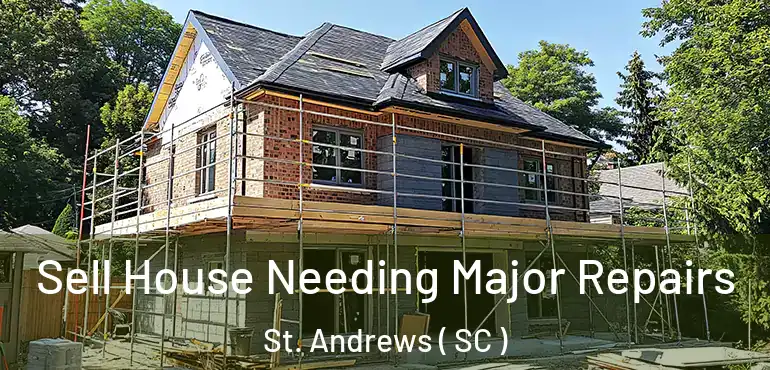  Sell House Needing Major Repairs St. Andrews ( SC )
