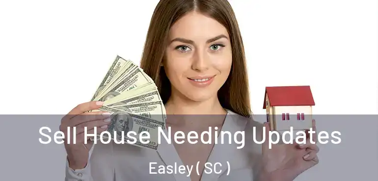  Sell House Needing Updates Easley ( SC )