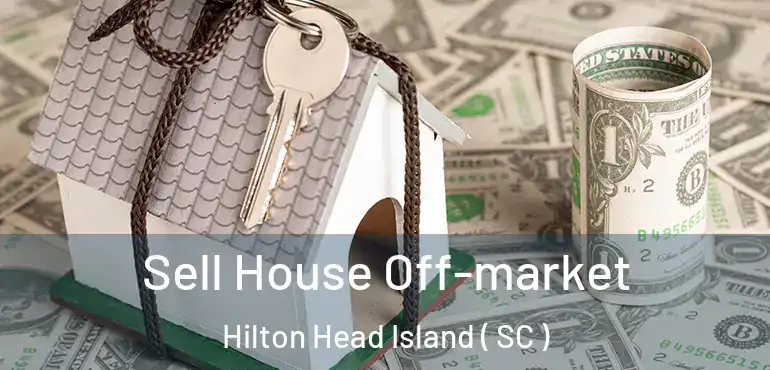  Sell House Off-market Hilton Head Island ( SC )