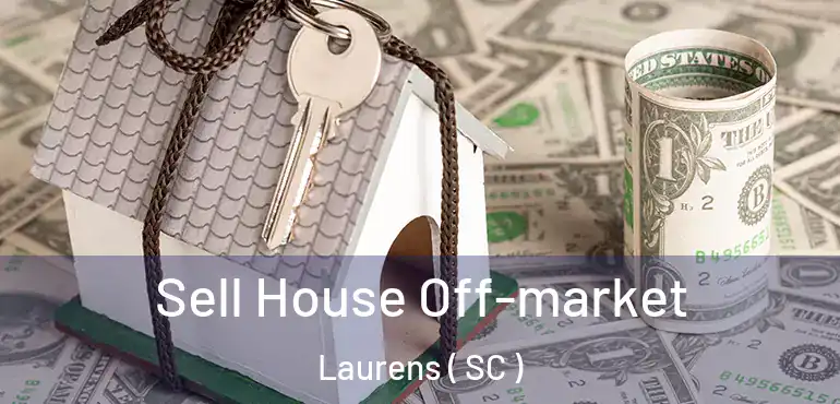  Sell House Off-market Laurens ( SC )