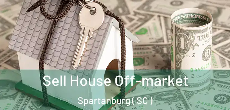  Sell House Off-market Spartanburg ( SC )