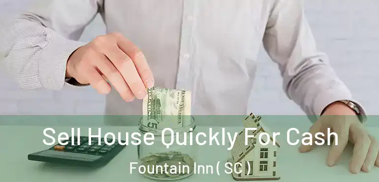  Sell House Quickly For Cash Fountain Inn ( SC )