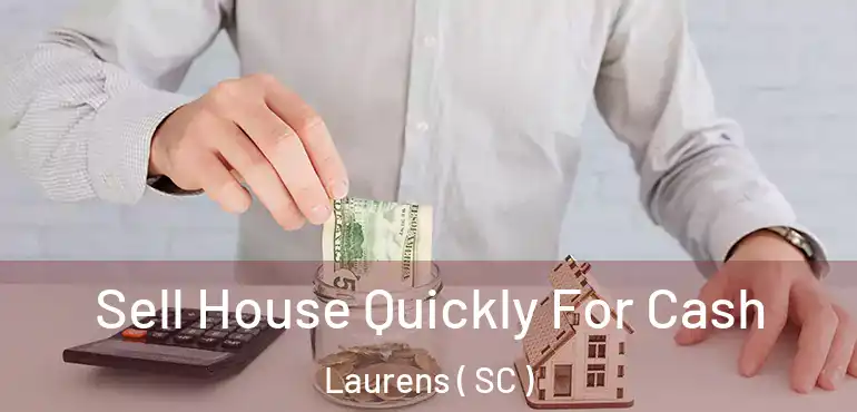  Sell House Quickly For Cash Laurens ( SC )