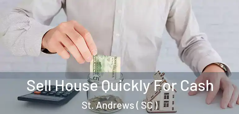  Sell House Quickly For Cash St. Andrews ( SC )