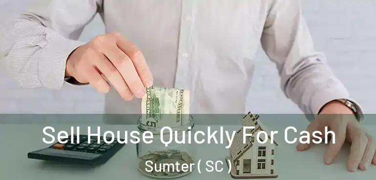  Sell House Quickly For Cash Sumter ( SC )