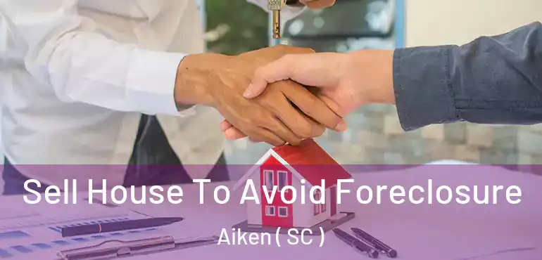  Sell House To Avoid Foreclosure Aiken ( SC )