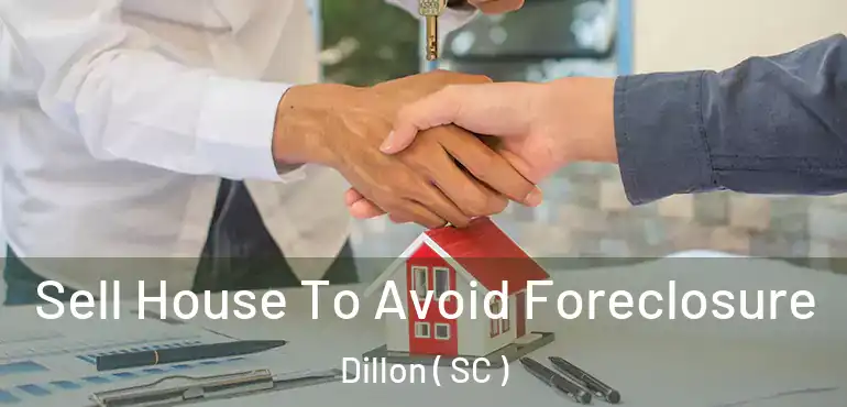  Sell House To Avoid Foreclosure Dillon ( SC )