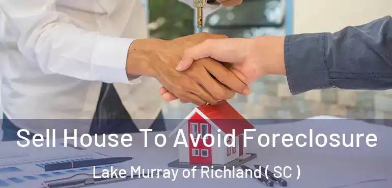  Sell House To Avoid Foreclosure Lake Murray of Richland ( SC )